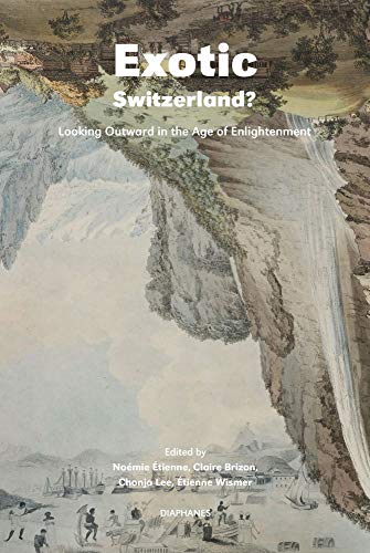 Exotic Switzerland?: Looking Outward in the Age of Enlightenment von Diaphanes